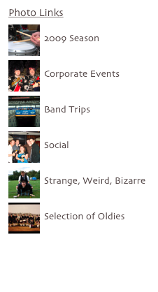 Photo Links
￼
2009 Season

￼
Corporate Events

￼
Band Trips

￼
Social

￼
Strange, Weird, Bizarre

￼
Selection of Oldies
